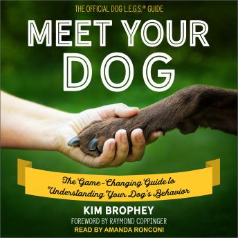 Meet Your Dog: The Game-Changing Guide to Understanding Your Dog's Behavior, Kim Brophey