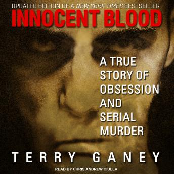 Innocent Blood: A True Story of Obsession and Serial Murder, Audio book by Terry Ganey