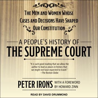 Download People's History of the Supreme Court: The Men and Women Whose Cases and Decisions Have Shaped Our Constitution by Peter Irons