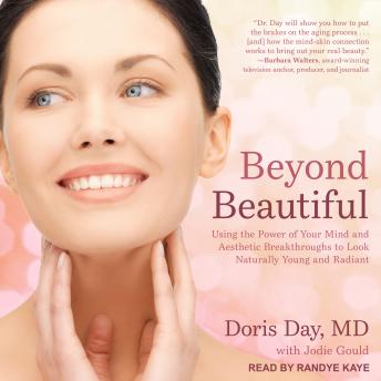 Beyond Beautiful: Using the Power of Your Mind and Aesthetic Breakthroughs to Look Naturally Young and Radiant