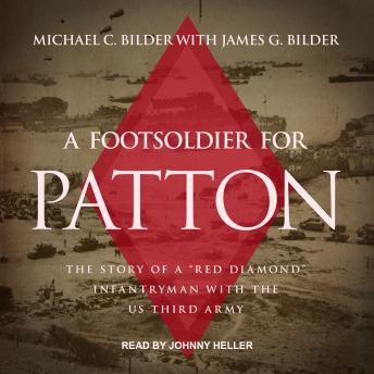 A Foot Soldier for Patton: The Story of a 'Red Diamond' Infantryman with the US Third Army