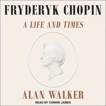 Fryderyk Chopin: A Life and Times