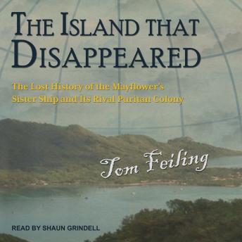 The Island that Disappeared: The Lost History of the Mayflower's Sister Ship and Its Rival Puritan Colony