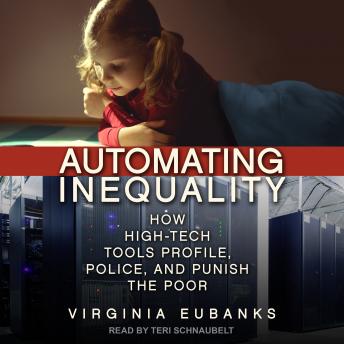 Download Automating Inequality: How High-Tech Tools Profile, Police, and Punish the Poor by Virginia Eubanks