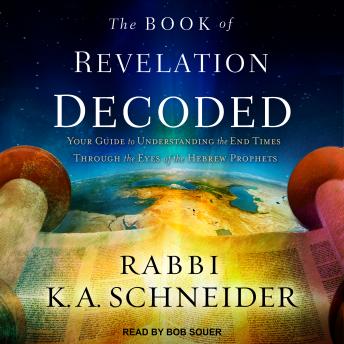 Listen Free To Book Of Revelation Decoded Your Guide To Understanding The End Times Through The Eyes Of The Hebrew Prophets By Rabbi K A Schneider With A Free Trial