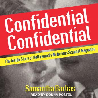 Confidential Confidential: The Inside Story of Hollywood's Notorious Scandal Magazine