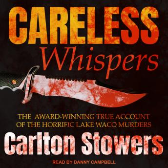 Careless Whispers: The Award-Winning True Account of the Horrific Lake Waco Murders, Carlton Stowers