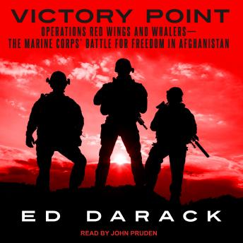 Victory Point: Operations Red Wings and Whalers — the Marine Corps' Battle for Freedom in Afghanistan