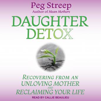 Daughter Detox: Recovering from An Unloving Mother and Reclaiming Your Life sample.