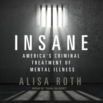Download Insane: America's Criminal Treatment of Mental Illness by Alisa Roth