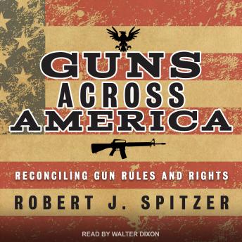 Guns across America: Reconciling Gun Rules and Rights