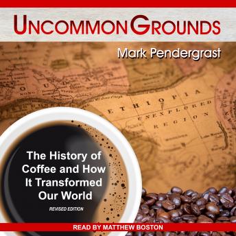 Download Uncommon Grounds: The History of Coffee and How It Transformed Our World by Mark Pendergrast
