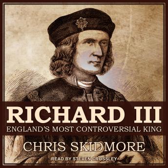 Richard III: England's Most Controversial King
