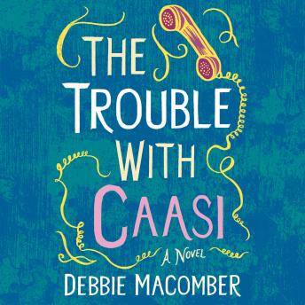 Trouble with Caasi: A Novel, Debbie Macomber