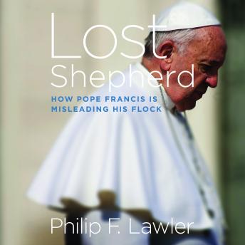 Lost Shepherd: How Pope Francis is Misleading His Flock