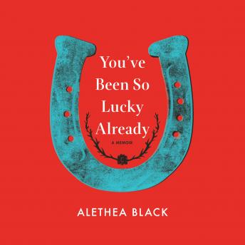 You've Been So Lucky Already: A Memoir