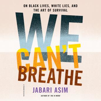 We Can't Breathe: On Black Lives, White Lies, and the Art of Survival
