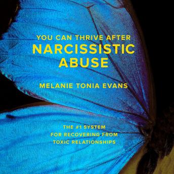You Can Thrive After Narcissistic Abuse: The #1 System for Recovering from Toxic Relationships, Melanie Tonia Evans