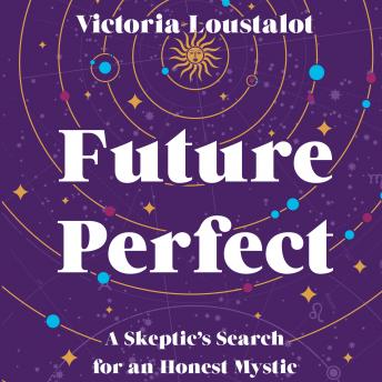 Future Perfect: A Skeptic’s Search for an Honest Mystic