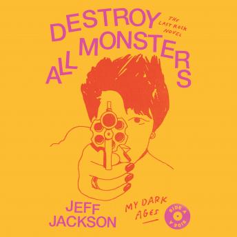 Destroy All Monsters: The Last Rock Novel