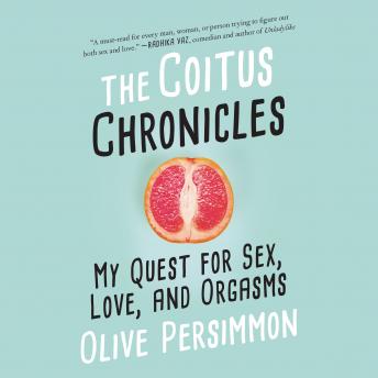 Coitus Chronicles: My Quest for Sex, Love, and Orgasms sample.