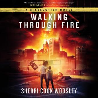 Walking Through Fire: A Misbegotten Novel