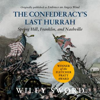 The Confederacy's Last Hurrah: Spring Hill, Franklin, and Nashville