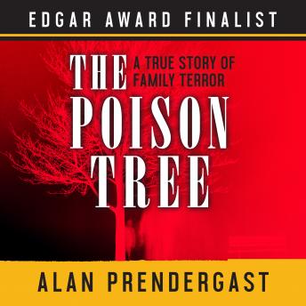 Poison Tree: A True Story of Family Terror, Audio book by Alan Prendergast