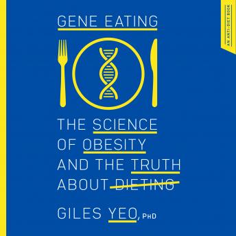 Gene Eating: The Science of Obesity and the Truth About Dieting
