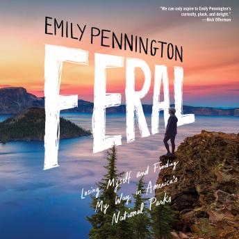 Feral: Losing Myself and Finding My Way in America’s National Parks