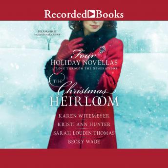 Download Christmas Heirloom: Four Holiday Novellas of Love Through the Generations by Karen Witemeyer, Becky Wade, Sarah Loudin Thomas, Kristi Ann Hunter