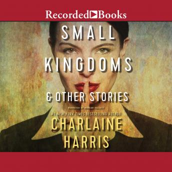 Small Kingdoms & Other Stories, Audio book by Charlaine Harris