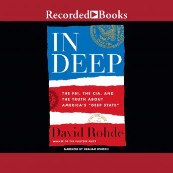 In Deep: The FBI, CIA, and the Truth about America's Deep State, David Rohde