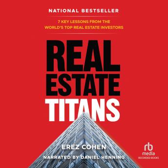 Download Real Estate Titans: 7 Key Lessons from the World's Top Real Estate Investors by Erez Cohen