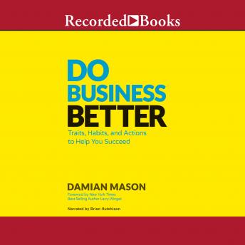 Do Business Better: Traits, Habits, & Actions to Help You Succeed