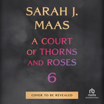 A Court of Thorns and Roses 6