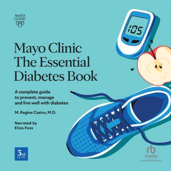 Mayo Clinic: The Essential Diabetes Book 3rd Edition: How to prevent, manage and live well with diabetes
