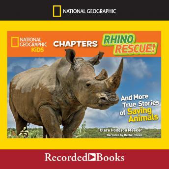 Rhino Rescue!: And More Amazing True Stories of Saving Animals