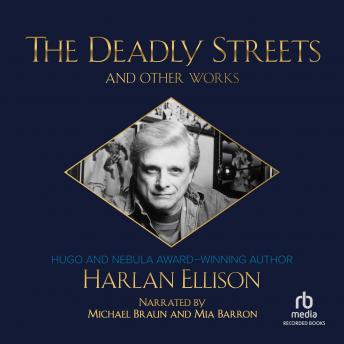Deadly Streets and Other Works, Audio book by Harlan Ellison