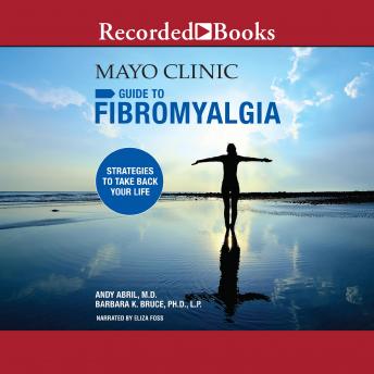 The Mayo Clinic Guide to Fibromyalgia: Strategies to Take Back Your Life
