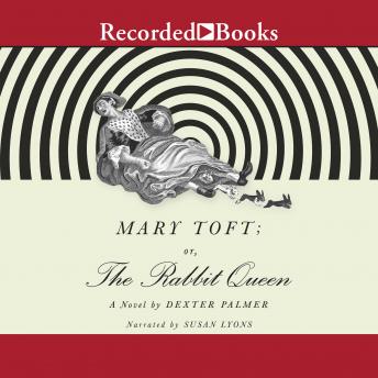 Mary Toft; or, the Rabbit Queen: A Novel