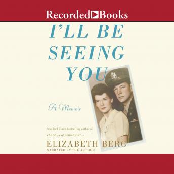 I'll Be Seeing You: A Memoir, Audio book by Elizabeth Berg