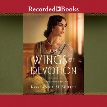 On Wings of Devotion, Audio book by Roseanna M. White