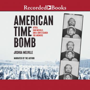 American Time Bomb: Attica, Sam Melville, and a Son’s Search for Answers, Joshua Melville