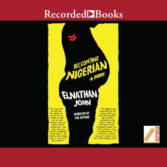 Becoming Nigerian: A Guide, Audio book by Elnathan John