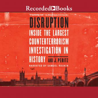 Disruption: Inside the Largest Counterterrorism Investigation in History