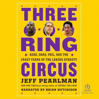 Download Three-Ring Circus: Kobe, Shaq, Phil, and the Crazy Years of the Lakers Dynasty by Jeff Pearlman