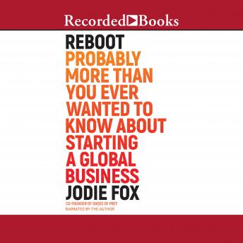 Reboot: Probably More Than You Ever Wanted to Know About Starting a Global Business