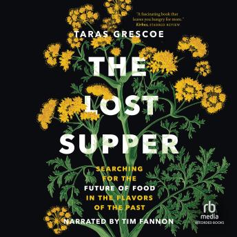 The Lost Supper: Searching for the Future of Food in the Flavors of the Past