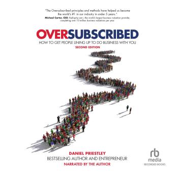 Oversubscribed: How to Get People Lined Up to Do Business with You (2nd Edition)